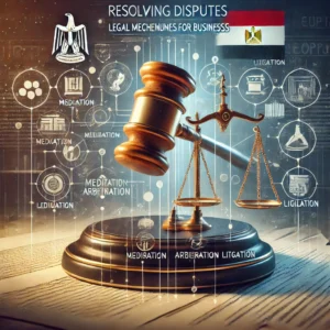 "Resolving Disputes in Egypt: Legal Mechanisms for Businesses." It features a gavel striking down on a balance scale, symbolizing the resolution of disputes. Surrounding the gavel are icons representing mediation, arbitration, and litigation, with the Egyptian flag subtly integrated into the design. The background includes elements of legal documents and courtrooms, emphasizing the various legal mechanisms available for dispute resolution in Egypt. The overall tone is authoritative and focused, highlighting the pathways businesses can take to resolve disputes effectively within the Egyptian legal framework.